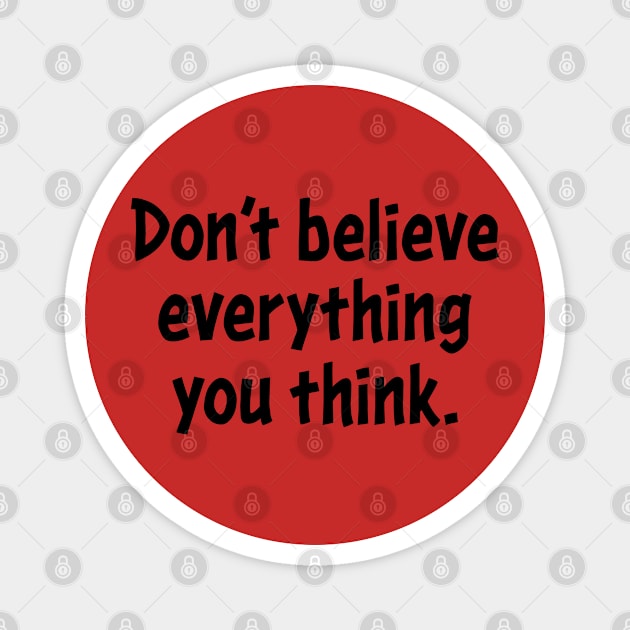 Don't believe everything you think. Magnet by Ripples of Time